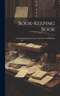 Cover Book-keeping Book: Comprising Journal, Ledger, day Book and Bill Book