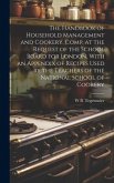 The Handbook of Household Management and Cookery, Comp. at the Request of the School Board for London, With an Appendix of Recipes Used by the Teacher