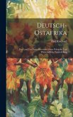 Deutsch-Ostafrika: Das Land Und Seine Bewohner, Seine Politische Und Wirtschaftliche Entwickelung Deutsch-Ostafrika: Das Land Und Seine Bewohner, Seine Politische Und Wirtschaftliche Entwickelung
