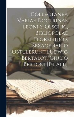 Collectanea variae doctrinae Leoni S. Olschki, bibliopolae florentino, sexagenario obtulerunt Ludwig Bertalot, Giulio Bertoni [et alii] - Anonymous