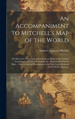 An Accompaniment to Mitchell's Map of the World: On Mercator's Projection; Containing an Index to the Various Countries, Cities, Towns, Islands, &c., - Mitchell, Samuel Augustus