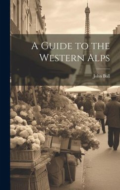 A Guide to the Western Alps - Ball, John