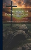 Thoughts of Favoured Hours: Upon Bible Incidents and Characters, and Other Subjects