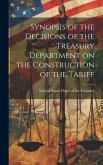 Synopsis of the Decisions of the Treasury Department on the Construction of the Tariff