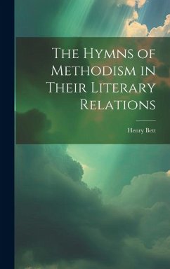 The Hymns of Methodism in Their Literary Relations - Henry, Bett