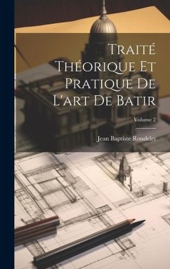Cover Traité Théorique Et Pratique De L'art De Batir; Volume 2