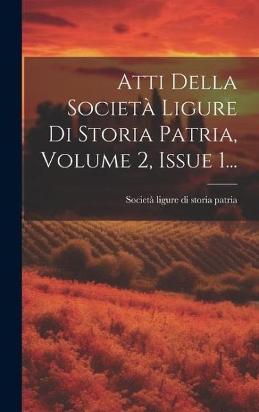 Atti Della Società Ligure Di Storia Patria, Volume 2, Issue 1... Atti Della Società Ligure Di Storia Patria, Volume 2, Issue 1...