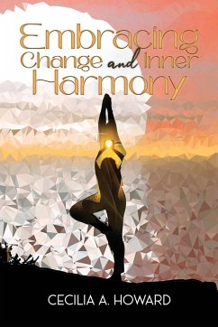 Embracing Change and Inner Harmony - Howard, Cecilia A.