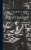 Captive Secrets: A Collection of Formulas for General use: Giving Full, Plain and Practical Directions for the Manufacturing, Putting u