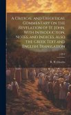 A Critical and Exegetical Commentary on the Revelation of St. John, With Introduction, Notes, and Indices, Also the Greek Text and English Translation