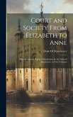 Court and Society From Elizabeth to Anne: Edited From the Papers at Kimbolton by the Duke of Manchester. in Two Volumes