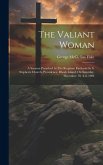 The Valiant Woman: A Sermon Preached At The Requiem Eucharist In S. Stephen's Church, Providence, Rhode Island, On Saturday, December 10,