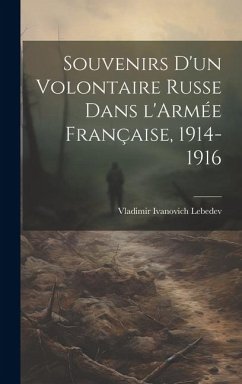 Souvenirs d'un Volontaire Russe dans l'Armée Française, 1914-1916 - Lebedev, Vladimir Ivanovich