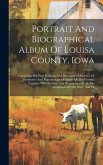 Portrait And Biographical Album Of Louisa County, Iowa: Containing Full Page Portraits And Biographical Sketches Of Prominent And Representative Citiz