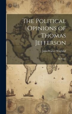 Cover The Political Opinions of Thomas Jefferson; an Essay