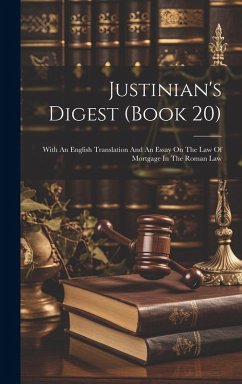 Cover Justinian's Digest (book 20): With An English Translation And An Essay On The Law Of Mortgage In The Roman Law