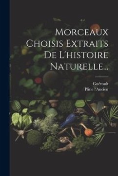 Morceaux Choisis Extraits De L'histoire Naturelle... - L'Ancien, Pline; Guéroult