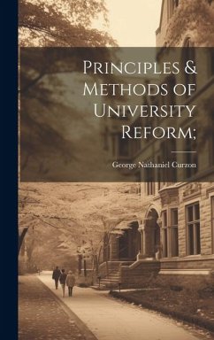 Principles & Methods of University Reform; - Curzon, George Nathaniel