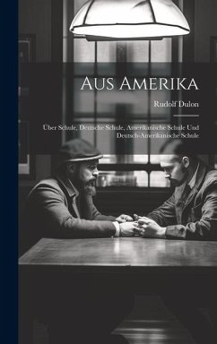 Cover Aus Amerika: Über Schule, Deutsche Schule, Amerikanische Schule und Deutsch-Amerikanische Schule