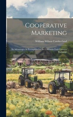 Cooperative Marketing: Its Advantages As Exemplified in the California Fruit Growers Exchange - Cumberland, William Wilson