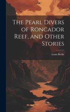 The Pearl Divers of Roncador Reef, and Other Stories - Becke, Louis