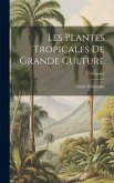 Les Plantes Tropicales De Grande Culture; Volume 1 Les Plantes Tropicales De Grande Culture; Volume 1