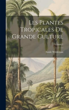 Cover Les Plantes Tropicales De Grande Culture; Volume 1