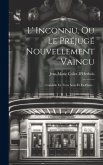 L' Inconnu, Ou Le Préjugé Nouvellement Vaincu: Comédie En Trois Actes Et En Prose...