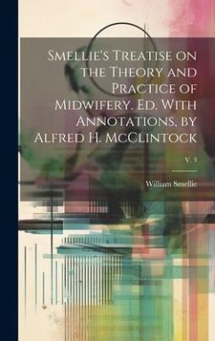 Cover Smellie's Treatise on the Theory and Practice of Midwifery. Ed. With Annotations, by Alfred H. McClintock; v. 3
