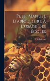 Petit Manuel D'apiculture À L'usage Des Écoles