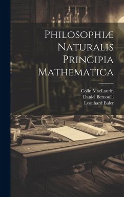 Philosophiæ Naturalis Principia Mathematica - Euler, Leonhard; Maclaurin, Colin; Bernoulli, Daniel