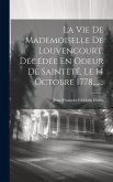 La Vie De Mademoiselle De Louvencourt, Décédée En Odeur De Sainteté, Le 14 Octobre 1778, ......