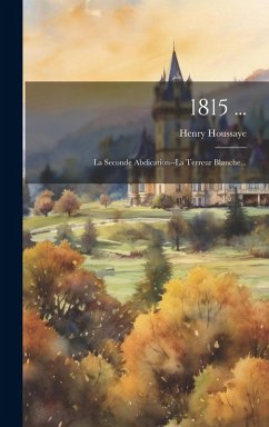 Cover 1815 ...: La Seconde Abdication--la Terreur Blanche...
