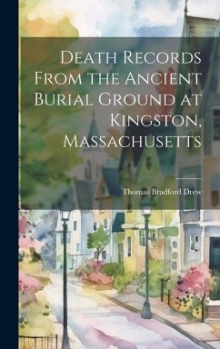 Death Records From the Ancient Burial Ground at Kingston, Massachusetts - Bradford, Drew Thomas