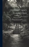Tibet and Turkestan: A Journey Through Old Lands and a Study of New Conditions