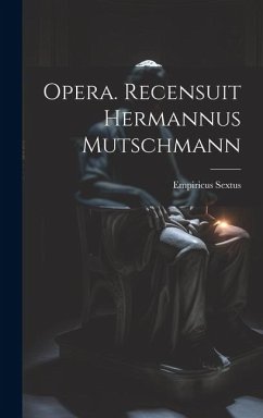 Opera. Recensuit Hermannus Mutschmann - Sextus, Empiricus