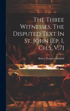 The Three Witnesses, The Disputed Text In St. John [ep. I, Ch.5, V.7] - Armfield, Henry Thomas