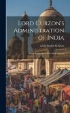 Lord Curzon's Administration of India: What He Promised; What He Performed