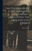 The Statements Of A Life Insurance Company, Including The Gain And Loss Exhibit