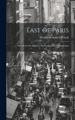 East of Paris: Sketches in the Gâtinais, Bourbonnais, and Champagne - Betham-Edwards, Matilda