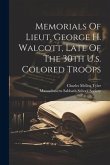 Memorials Of Lieut. George H. Walcott, Late Of The 30th U.s. Colored Troops Memorials Of Lieut. George H. Walcott, Late Of The 30th U.s. Colored Troops