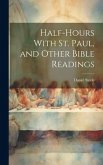 Half-hours With St. Paul, and Other Bible Readings