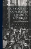 Four Years in a Government Exploring Expedition: To the Island of Madeira, Cape Verd Islands Brazil ... &c., &c.