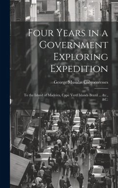 Cover Four Years in a Government Exploring Expedition: To the Island of Madeira, Cape Verd Islands Brazil ... &c., &c.
