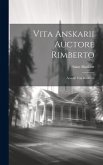 Vita Anskarii Auctore Rimberto: Accedit Vita Rimberti Vita Anskarii Auctore Rimberto: Accedit Vita Rimberti