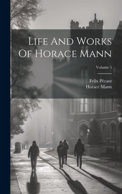 Life And Works Of Horace Mann; Volume 5 - Mann, Horace; Pécant, Felix