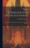 The Consecration of the Eucharist: A Study of the Prayer of Consecration in the Communion Office Fr