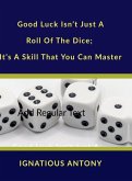 Good Luck Isn't Just A Roll Of The Dice; It's A Skill That You Can Master