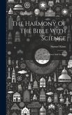 The Harmony Of The Bible With Science: Or, Moses And Geology