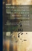 Oeuvres complètes. Publiées par les soins de la Société mathématique d'Amsterdam: 1